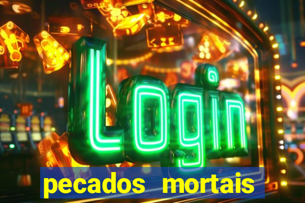 pecados mortais para confessar